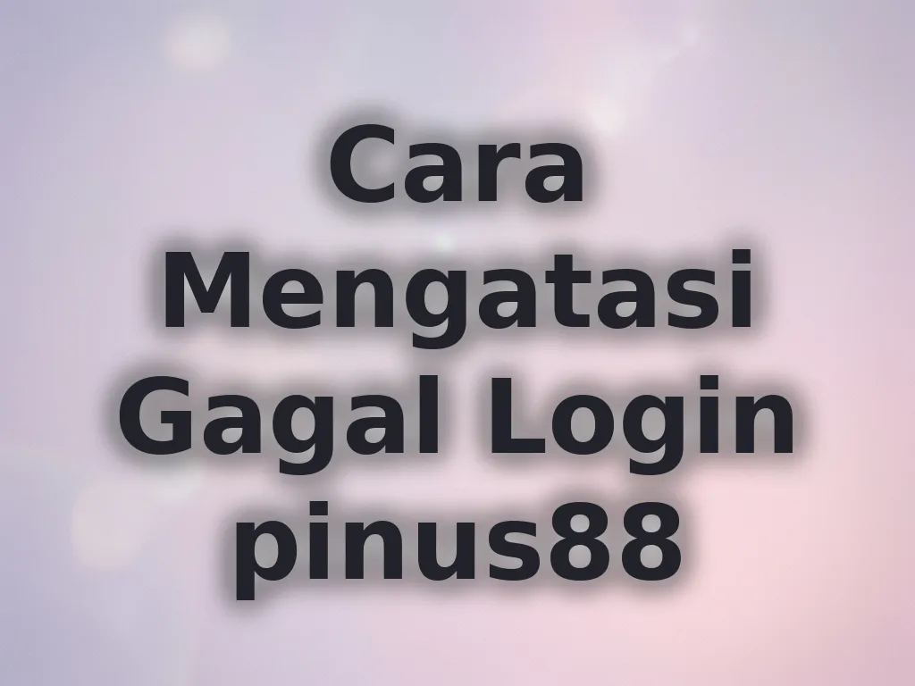 Cara Mengatasi Gagal Login pinus88
